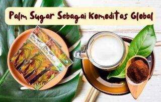 Palm sugar sebagai komoditas global