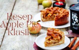 Cara membuat dan resep apple pie klasik