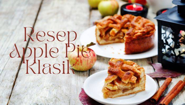 Cara membuat dan resep apple pie klasik
